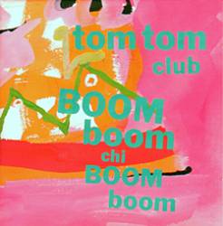 Tom Tom Club : Boom Boom Chi Boom Boom